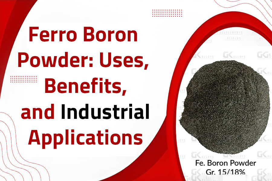 Ferro Boron Powder: Uses, Benefits, and Industrial Applications
